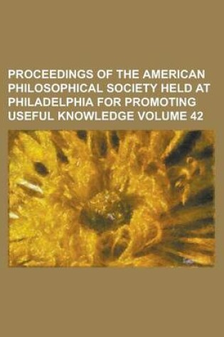 Cover of Proceedings of the American Philosophical Society Held at Philadelphia for Promoting Useful Knowledge Volume 42