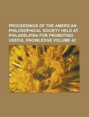 Book cover for Proceedings of the American Philosophical Society Held at Philadelphia for Promoting Useful Knowledge Volume 42