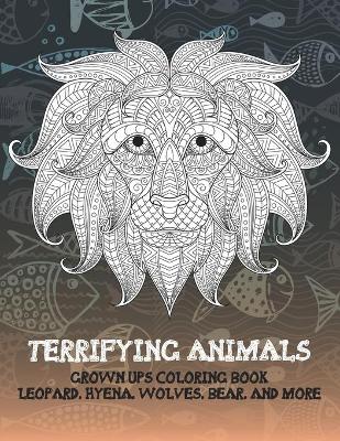 Book cover for Terrifying Animals - Grown-Ups Coloring Book - Leopard, Hyena, Wolves, Bear, and more