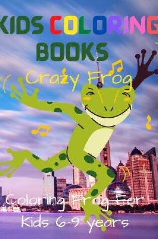 Cover of Kids Coloring Books Crazy Frog