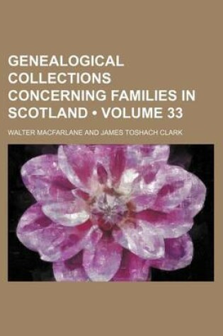 Cover of Genealogical Collections Concerning Families in Scotland (Volume 33)