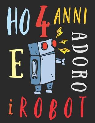 Book cover for Ho 4 anni e adoro i robot