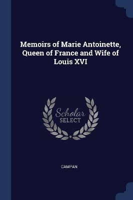 Book cover for Memoirs of Marie Antoinette, Queen of France and Wife of Louis XVI