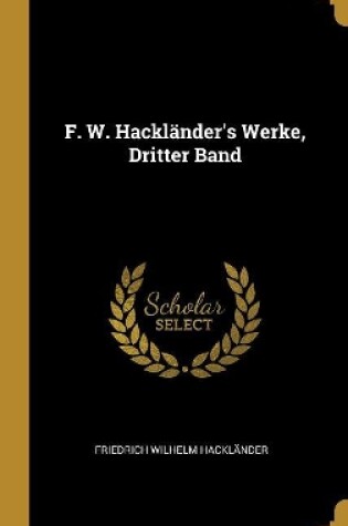 Cover of F. W. Hackl�nder's Werke, Dritter Band