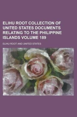 Cover of Elihu Root Collection of United States Documents Relating to the Philippine Islands Volume 189