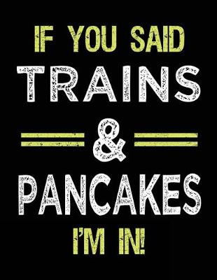 Cover of If You Said Trains & Pancakes I'm In