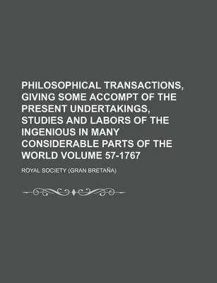 Book cover for Philosophical Transactions, Giving Some Accompt of the Present Undertakings, Studies and Labors of the Ingenious in Many Considerable Parts of the World Volume 57-1767