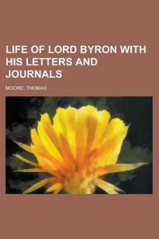 Cover of Life of Lord Byron with His Letters and Journals Volume 1