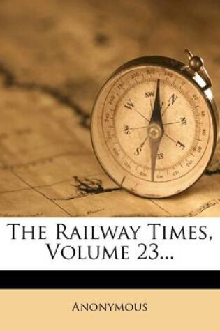 Cover of The Railway Times, Volume 23...