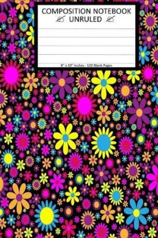 Cover of Unruled Composition Notebook 8" x 10". 120 Pages. Bright and Busy Floral Pattern