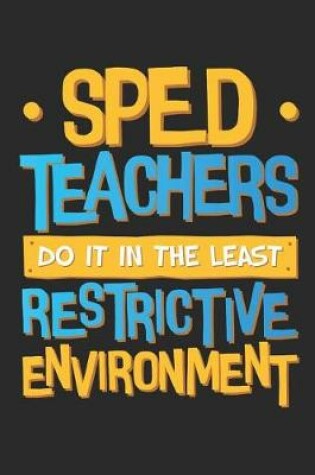 Cover of Sped Teachers Do It In The Least Restrictive Environment