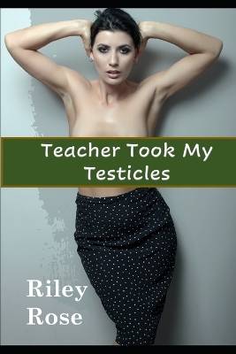 Cover of Teacher Took My Testicles