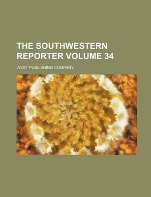 Book cover for The Southwestern Reporter Volume 34