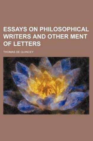 Cover of Essays on Philosophical Writers and Other Ment of Letters