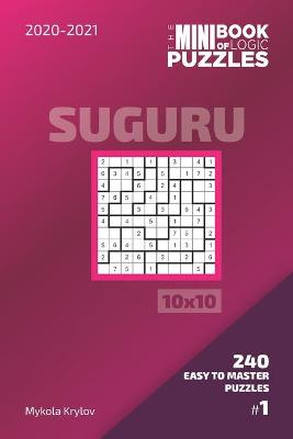 Cover of The Mini Book Of Logic Puzzles 2020-2021. Suguru 10x10 - 240 Easy To Master Puzzles. #1