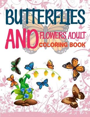 Book cover for Butterflies And Flowers Adult Coloring Book