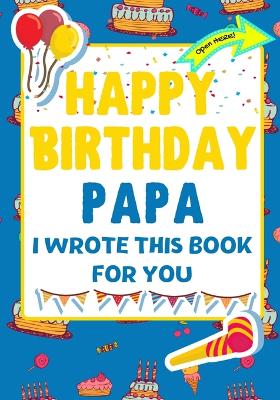 Book cover for Happy Birthday Papa - I Wrote This Book For You