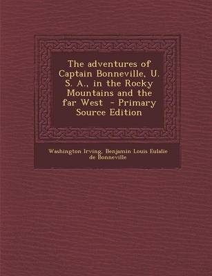 Book cover for The Adventures of Captain Bonneville, U. S. A., in the Rocky Mountains and the Far West - Primary Source Edition