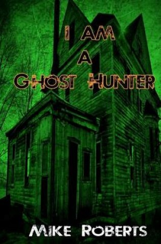 Cover of I Am a Ghost Hunter
