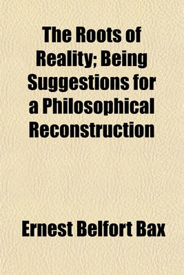 Book cover for The Roots of Reality; Being Suggestions for a Philosophical Reconstruction