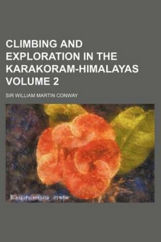 Cover of Climbing and Exploration in the Karakoram-Himalayas Volume 2