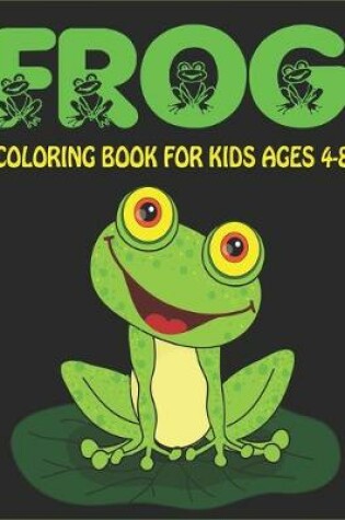 Cover of Frog Coloring Book for Kids Ages 4-8