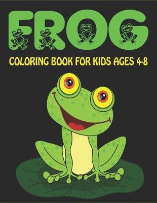 Book cover for Frog Coloring Book for Kids Ages 4-8