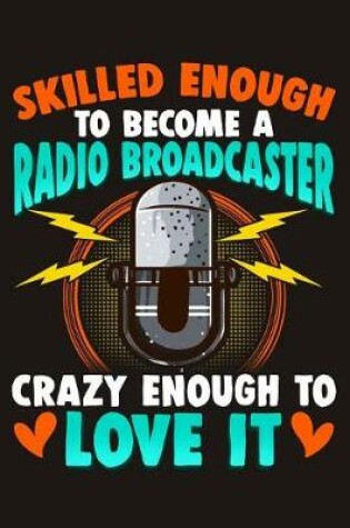 Cover of Skilled Enough to Become a Radio Broadcaster Crazy Enough to Love It