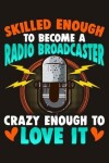 Book cover for Skilled Enough to Become a Radio Broadcaster Crazy Enough to Love It