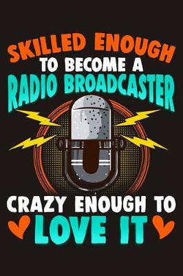 Cover of Skilled Enough to Become a Radio Broadcaster Crazy Enough to Love It