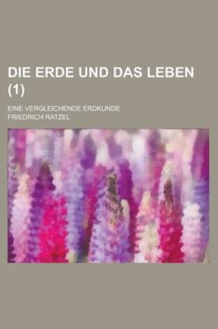 Cover of Die Erde Und Das Leben; Eine Vergleichende Erdkunde (1 )