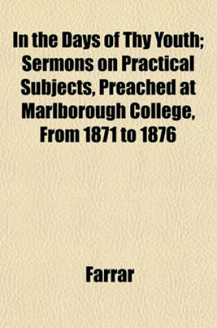 Cover of In the Days of Thy Youth; Sermons on Practical Subjects, Preached at Marlborough College, from 1871 to 1876