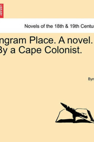 Cover of Ingram Place. a Novel. by a Cape Colonist.
