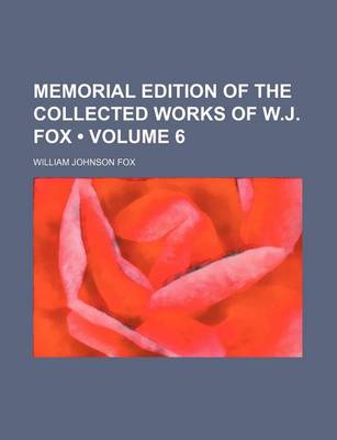 Book cover for Memorial Edition of the Collected Works of W.J. Fox (Volume 6)