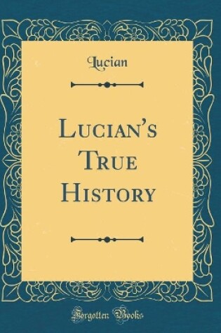 Cover of Lucian's True History (Classic Reprint)