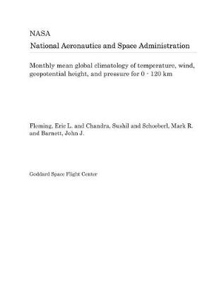 Book cover for Monthly Mean Global Climatology of Temperature, Wind, Geopotential Height, and Pressure for 0 - 120 Km