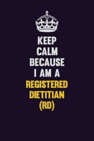 Cover of Keep Calm Because I Am A Registered dietitian (RD)
