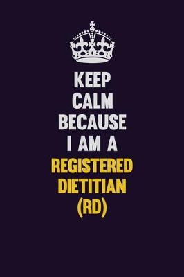 Book cover for Keep Calm Because I Am A Registered dietitian (RD)