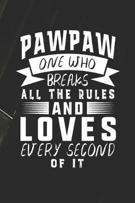 Book cover for Pawpaw One Who Breaks All The Rules And Loves Every Second Of It