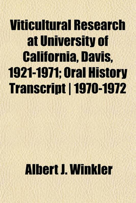 Book cover for Viticultural Research at University of California, Davis, 1921-1971; Oral History Transcript - 1970-1972