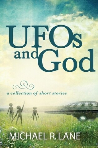 Cover of UFOs and God (a collection of short stories)