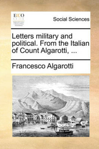 Cover of Letters Military and Political. from the Italian of Count Algarotti, ...