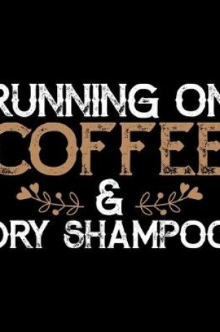 Cover of Running On Coffee And Dry Shampoo
