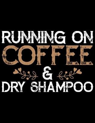 Book cover for Running On Coffee And Dry Shampoo