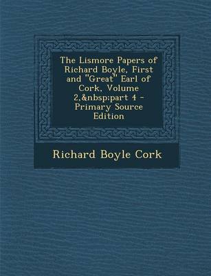 Book cover for The Lismore Papers of Richard Boyle, First and Great Earl of Cork, Volume 2, Part 4 - Primary Source Edition