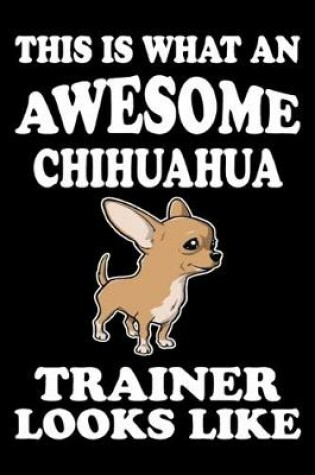 Cover of This is what an awesome Chihuahua Trainer Looks Like