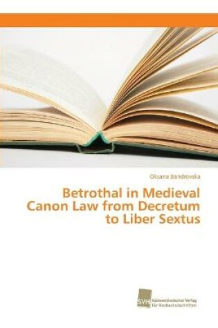 Cover of Betrothal in Medieval Canon Law from Decretum to Liber Sextus