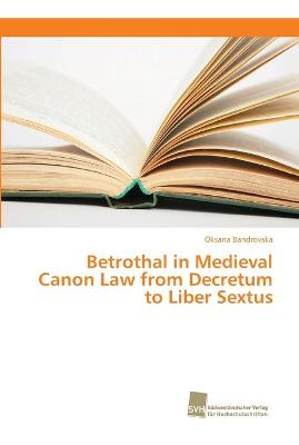 Book cover for Betrothal in Medieval Canon Law from Decretum to Liber Sextus