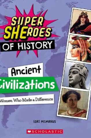 Cover of Ancient Civilizations: Women Who Made a Difference (Super Sheroes of History)