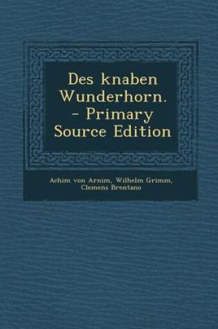 Cover of Des Knaben Wunderhorn. - Primary Source Edition